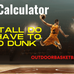 Dunk Calculator: How Tall do You Have to be to Dunk