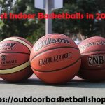What are the Best Indoor Basketballs in 2022?