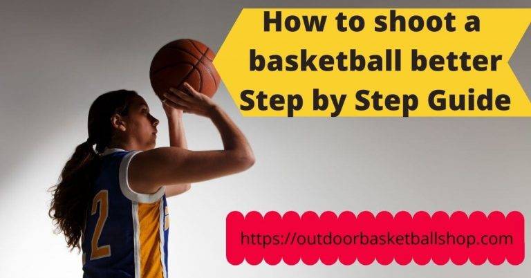 How To Shoot a Basketball Better In 2023 – Step by Step Guide